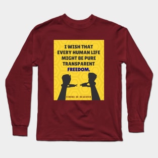 Simone de Beauvoir quote: I wish that every human life may be pure transparent freedom. Long Sleeve T-Shirt